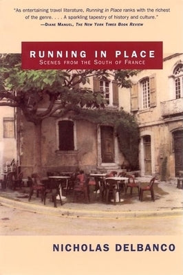 Running in Place: Scenes from the South of France by Delbanco, Nicholas