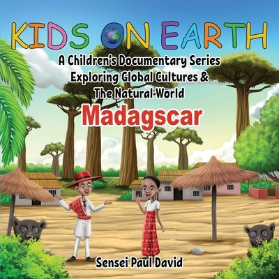 Kids On Earth: A Children's Documentary Series Exploring Global Cultures and The Natural World: Madagascar by David, Sensei Paul