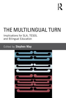 The Multilingual Turn: Implications for SLA, TESOL, and Bilingual Education by May, Stephen