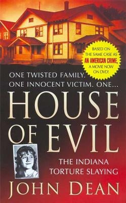 House of Evil: The Indiana Torture Slaying by Dean, John