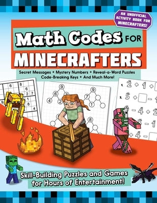 Math Codes for Minecrafters: Skill-Building Puzzles and Games for Hours of Entertainment! by Weber, Jen Funk