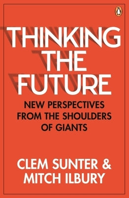 Thinking the Future: New Perspectives from the Shoulders of Giants by Sunter, Clem