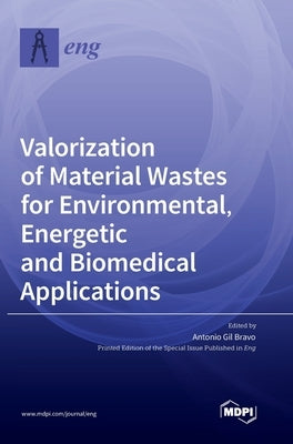 Valorization of Material Wastes for Environmental, Energetic and Biomedical Applications by Bravo, Antonio Gil
