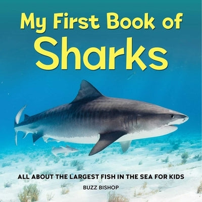 My First Book of Sharks: All about the Largest Fish in the Sea for Kids by Bishop, Buzz