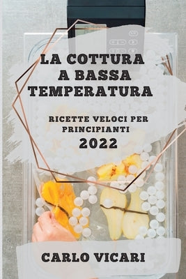 La Cottura a Bassa Temperatura 2022 by Vicari, Carlo