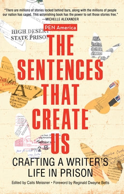 Sentences That Create Us: Crafting a Writer's Life in Prison by Meissner, Caits