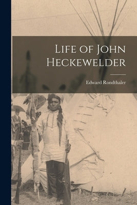 Life of John Heckewelder by Rondthaler, Edward