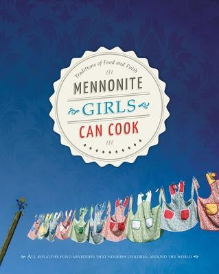 Mennonite Girls Can Cook by Schellenberg, Lovella