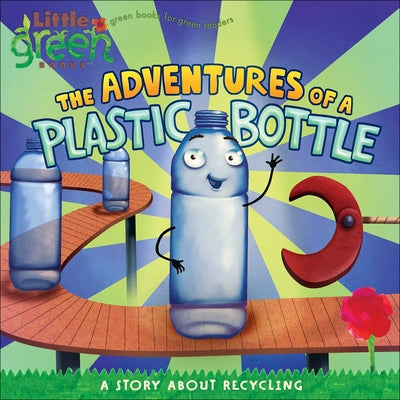 The Adventures of a Plastic Bottle: A Story about Recycling by Inches, Alison