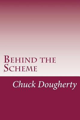 Behind the Scheme: A collection of the most common frauds and scams making the scene. by Dougherty, Chuck S.