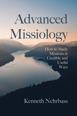 Advanced Missiology by Nehrbass, Kenneth