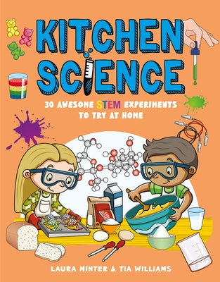 Kitchen Science: 30 Awesome Stem Experiments to Try at Home by Minter, Laura