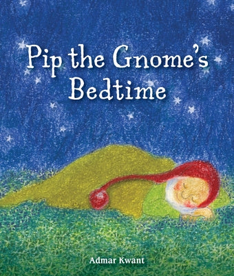 Pip the Gnome's Bedtime by Kwant, Admar