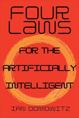 Four Laws for the Artificially Intelligent by Domowitz, Ian