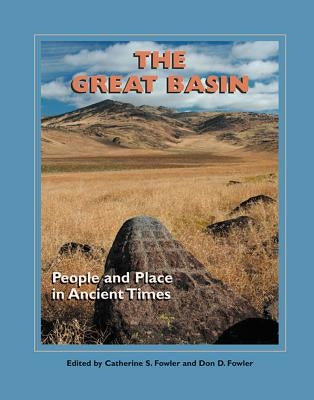 The Great Basin: People and Place in Ancient Times by Fowler, Catherine S.