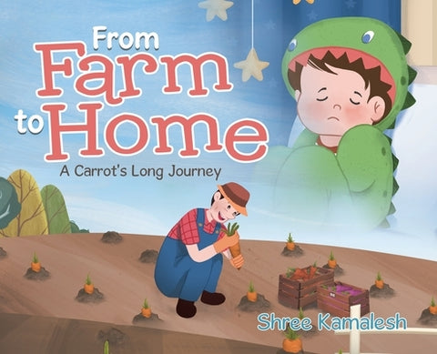 From Farm to Home: A Carrot's Long Journey by Kamalesh, Shree