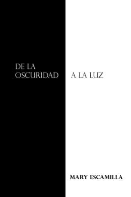 De La Oscuridad a La Luz by Escamilla, Mary