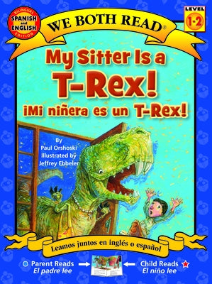 My Sitter Is a T-Rex! / Mi Ninera Es Un T-Rex! by Orshoski, Paul