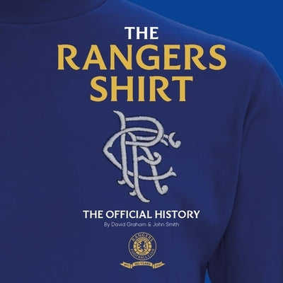 The Rangers Shirt: The Official History by Graham, David