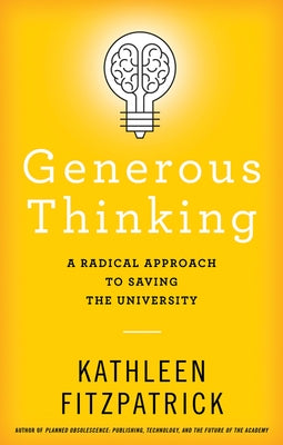 Generous Thinking: A Radical Approach to Saving the University by Fitzpatrick, Kathleen