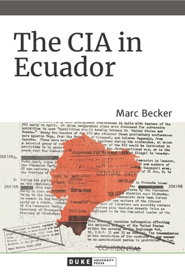 The CIA in Ecuador by Becker, Marc