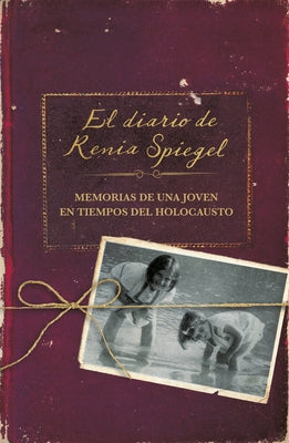 El Diario de Renia Spiegel: El Testimonio de Una Joven En Tiempos del Holocausto/ Renia's Diary: A Holocaust Journal by Spiegel, Renia