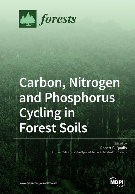 Carbon, Nitrogen and Phosphorus Cycling in Forest Soils by Qualls, Robert G.