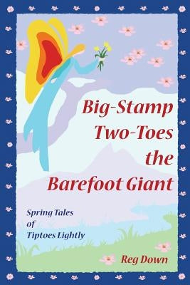 Big-Stamp Two-Toes the Barefoot Giant: Spring Tales of Tiptoes Lightly by Down, Reg