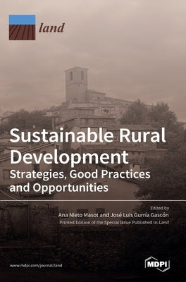 Sustainable Rural Development: Strategies, Good Practices and Opportunities by Masot, Ana Nieto