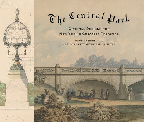 The Central Park: Original Designs for New York's Greatest Treasure by Brenwall, Cynthia S.
