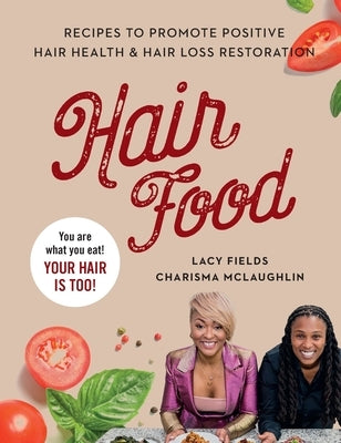 Hair Food: Recipes to Promote Positive Hair Health and Hair Loss Restoration by Fields, Lacy