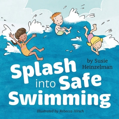 Splash into Safe Swimming by Heinzelman, Susie