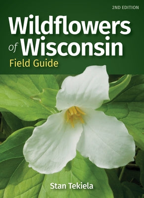 Wildflowers of Wisconsin Field Guide by Tekiela, Stan