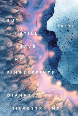 But I Still Have My Fingerprints by Silvestri MD, Dianne