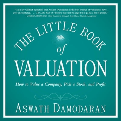 The Little Book of Valuation Lib/E: How to Value a Company, Pick a Stock and Profit by Damodaran, Aswath