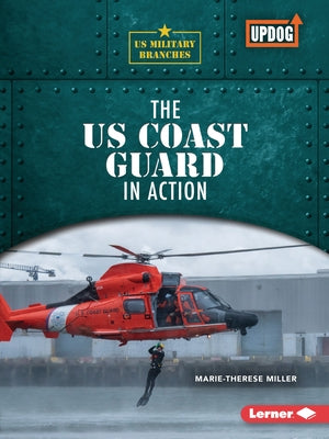 The Us Coast Guard in Action by Miller, Marie-Therese