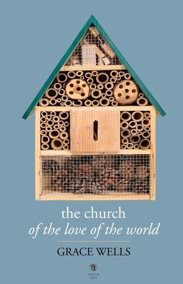 The Church of the Love of the World by Wells, Grace