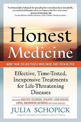Honest Medicine: Effective, Time-Tested, Inexpensive Treatments for Life-Threatening Diseases by Schopick, Julia E.