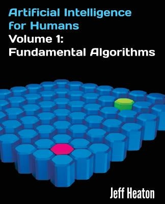 Artificial Intelligence for Humans, Volume 1: Fundamental Algorithms by Heaton, Jeff