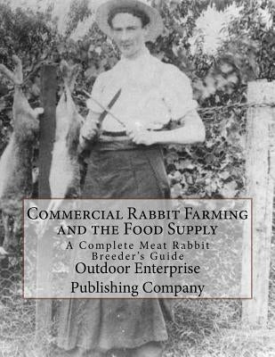 Commercial Rabbit Farming and the Food Supply: A Complete Meat Rabbit Breeder's Guide by Chambers, Sam