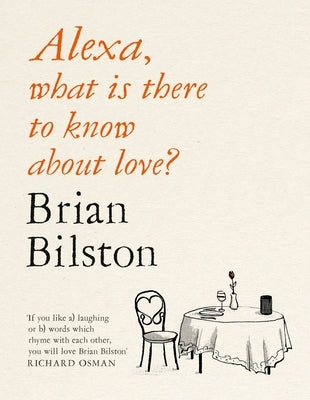 Alexa, What Is There to Know about Love? by Bilston, Brian