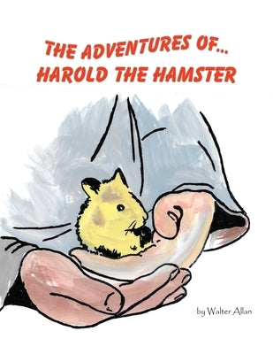 The Adventures of... Harold the Hamster by Allan, Walter