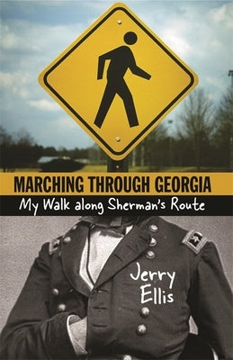 Marching Through Georgia: My Walk Along Sherman's Route by Ellis, Jerry