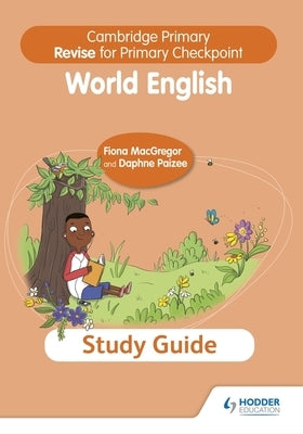 Cambridge Primary Revise for Primary Checkpoint World English Study Guide by Paizee, Fiona MacGregor and Daphne