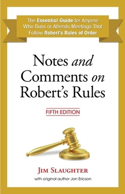 Notes and Comments on Robert's Rules, Fifth Edition by Slaughter, Jim