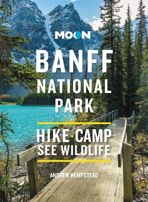 Moon Banff National Park: Scenic Drives, Wildlife, Hiking & Skiing by Hempstead, Andrew