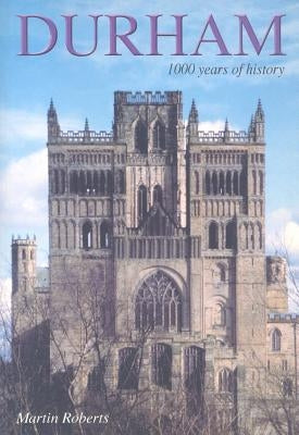 Durham: 1000 Years of History by Roberts, Martin, PhD