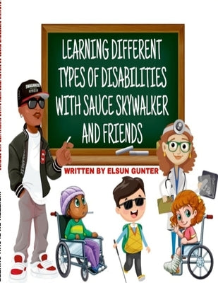 Learning Different Types of Disabilities with Sauce Skywalker and Friends by Gunter, Elsun