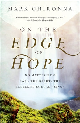 On the Edge of Hope: No Matter How Dark the Night, the Redeemed Soul Still Sings by Chironna, Mark