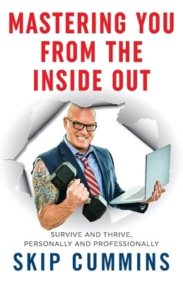 Mastering You From The Inside Out: Survive and Thrive, Personally and Professionally by Cummins, Skip
